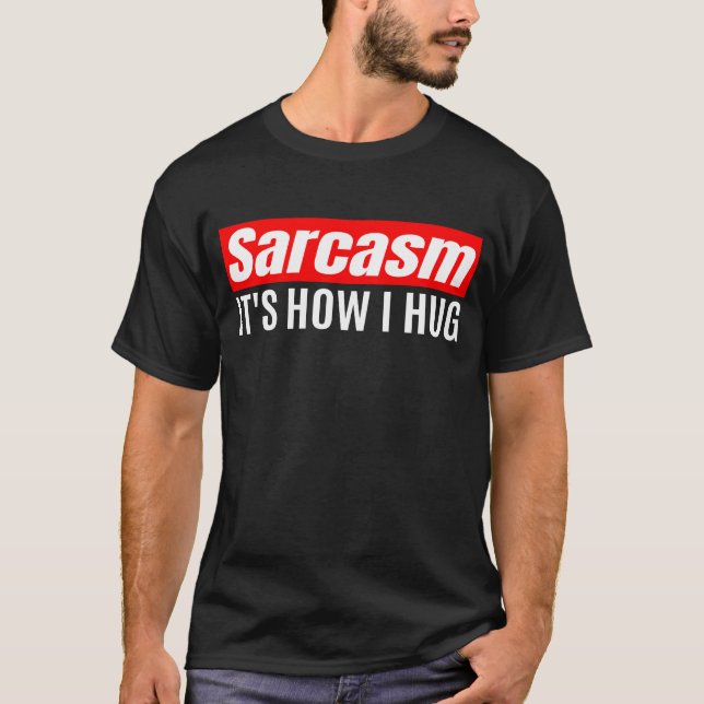 Camiseta Sarcasmo es lo que abraza - Gracioso Sarcástico (Anverso)