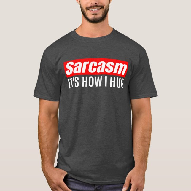 Camiseta Sarcasmo es lo que abraza - Gracioso Sarcástico (Anverso)