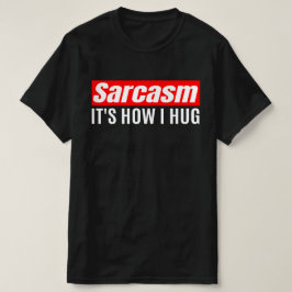 Camiseta Sarcasmo es lo que abraza - Gracioso Sarcástico
