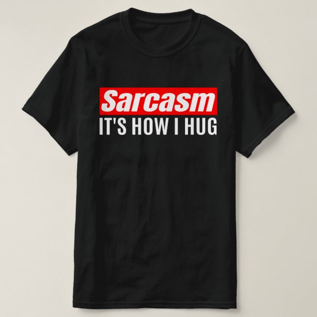 Camiseta Sarcasmo es lo que abraza - Gracioso Sarcástico (Diseño del anverso)