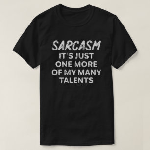Camiseta Sarcasmo es sólo uno más de mis muchos talentos