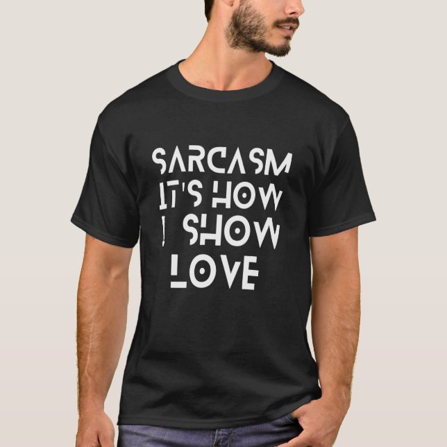 Camiseta Sarcasmo Itu2019 Cómo muestro amor sarcástico (Anverso)