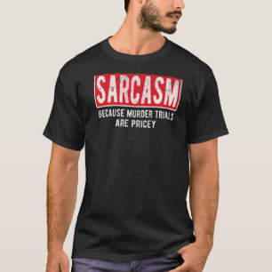 Camiseta Sarcasmo porque los juicios son muy costosos para