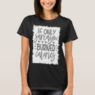 Camiseta Sarcasmo Sarcástico Enfermo A Las Mujeres Si Sólo
