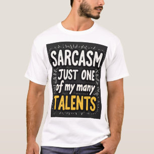 Camiseta Sarcasmo: Solo uno de mis muchos talentos Unisex