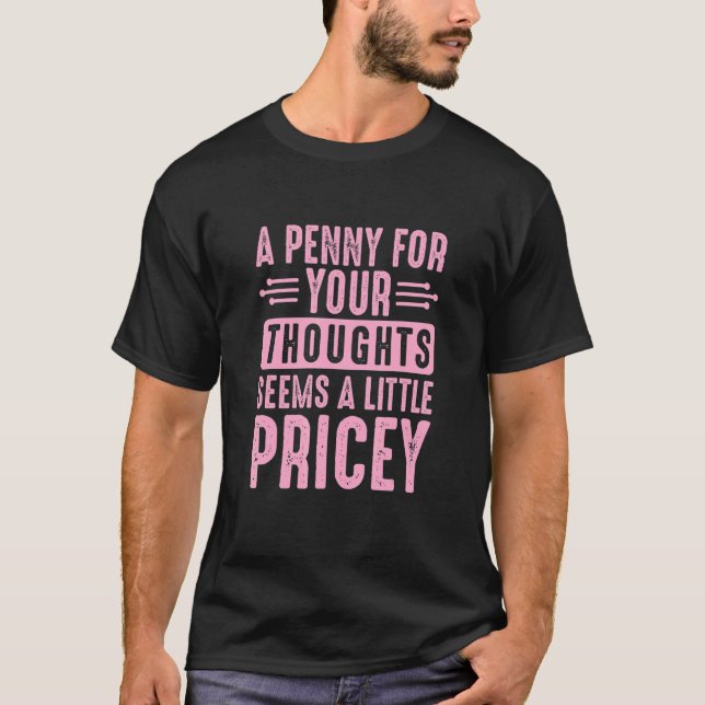 Camiseta Sarcastic A Penny for Your Thoughts Seems a Little (Anverso)