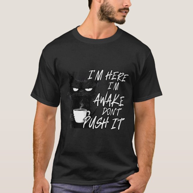 Camiseta Sarcastic Cat Funny Cat I'm Here I'm Awake Don't P (Anverso)