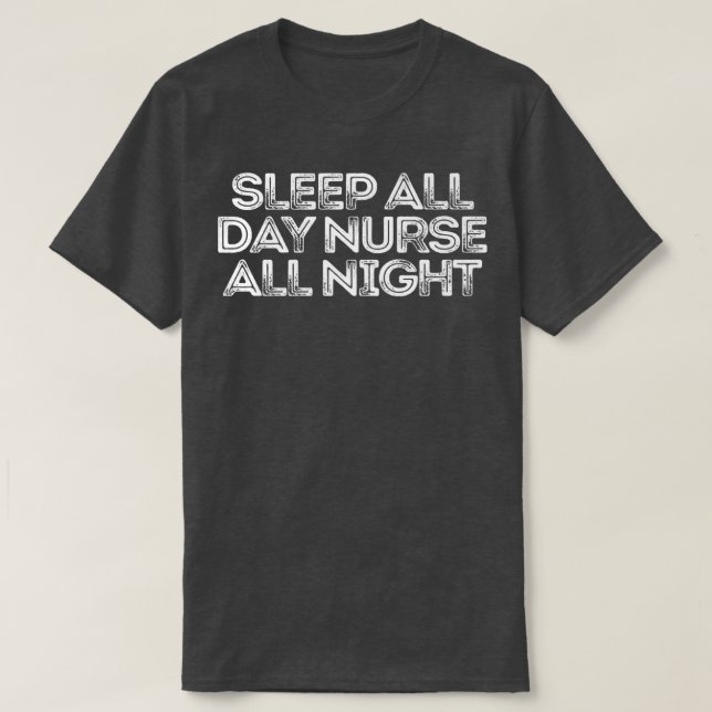 Camiseta Sarcastic Funny Saying Sleep All Day Nurse All Nig (Diseño del anverso)