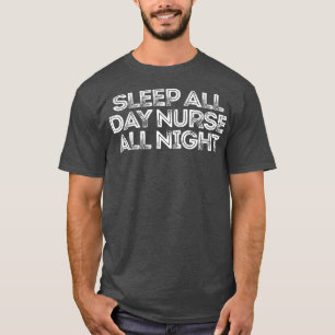 Camiseta Sarcastic Funny Saying Sleep All Day Nurse All Nig
