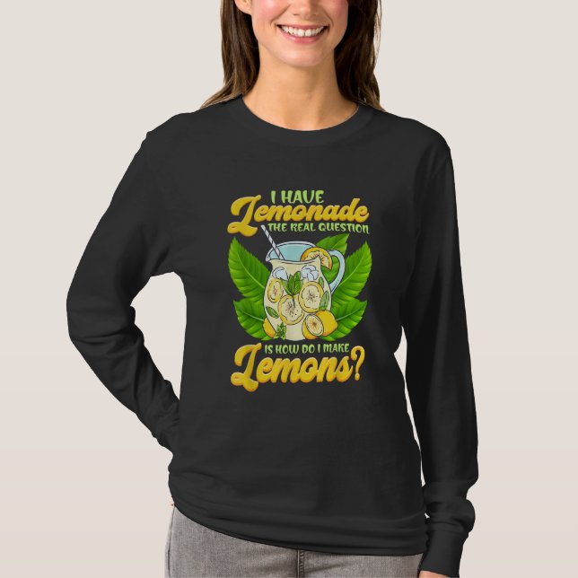 Camiseta Sarcastic I Have Lemonade How Do I Make Lemons Sar (Anverso)