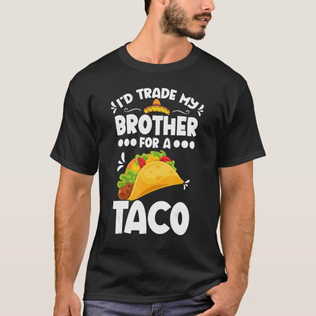 Camiseta Sarcastic I'd Trade My Brother For A Taco Brother  (Anverso)