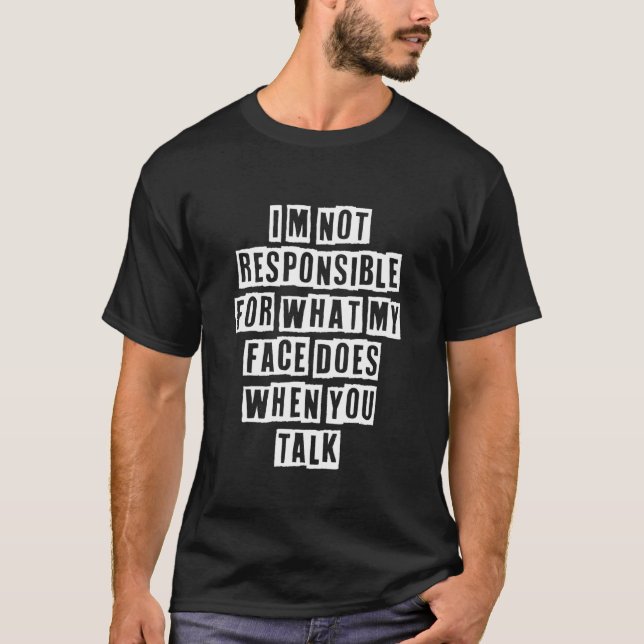 Camiseta Sarcastic Idea Quotes  I'm Not Responsible For Wha (Anverso)