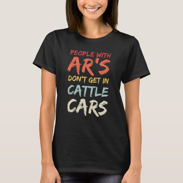 Camiseta Sarcastic People With AR's Don't Get In Cattle Car (Anverso)