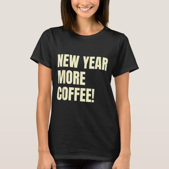 Camiseta Sarcastic Resolution New Year More Coffee Funny  (Anverso)