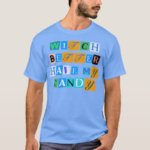 Camiseta Sarcastic Saying Funny Witch Better Have My Candy