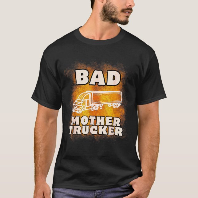 Camiseta Sarcastic Trucking Humor Quote For Bad Mother Truc (Anverso)