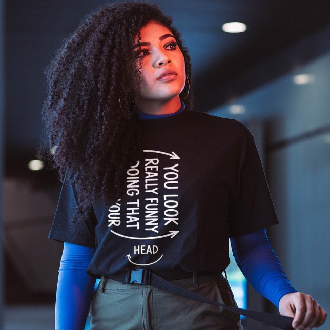 Camiseta Sarcastic You Look Really Funny Doing That Quote (Subido por el creador)