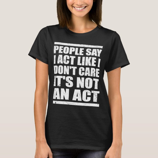 Camiseta Sarcástica actúo como si no me importara no es un  (Anverso)
