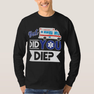Camiseta Sarcástica EMT EMS Emergencia paramédica ¿Murió?