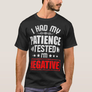 Camiseta sarcástico al decir que hice la prueba de pacienci