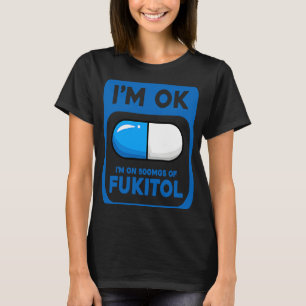 Camiseta Sarcástico estoy bien estoy en 500 mgs de Fukitol