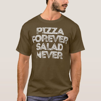 Camiseta Sarcástico Gracioso Diciendo Pizza Para Siempre En