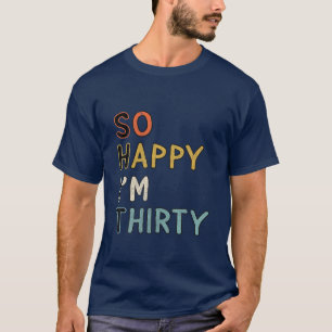 Camiseta Sarcástico, tan feliz que tengo 30 años graciosos