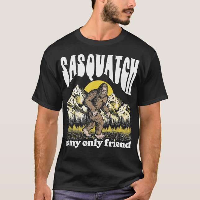 Camiseta Sasquatch is My Only Friend Funny Bigfoot Introver (Anverso)