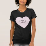 Camiseta Sassy Heart: No puedes<br><div class="desc">Uno de los 4 diseños de corazón suaves.</div>