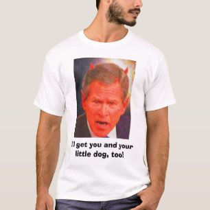 Camiseta ¡SATAN BUSH, conseguiré le y su pequeño perro,
