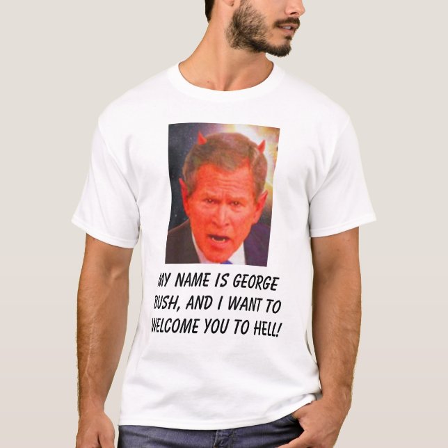 Camiseta SATAN, mi nombre es George Bush, y nos quiero… (Anverso)