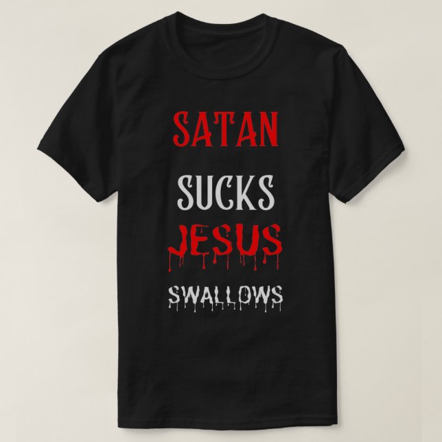 Camiseta Satan Sucks Jesus Swallows  (Diseño del anverso)