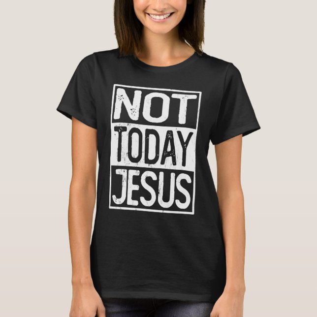 Camiseta Satanic Christian Atheist  Not Today Jesus (Anverso)