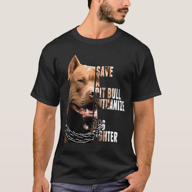 Camiseta Save A Pit Bull Euthanize A Dog Fighter Animal (Anverso)