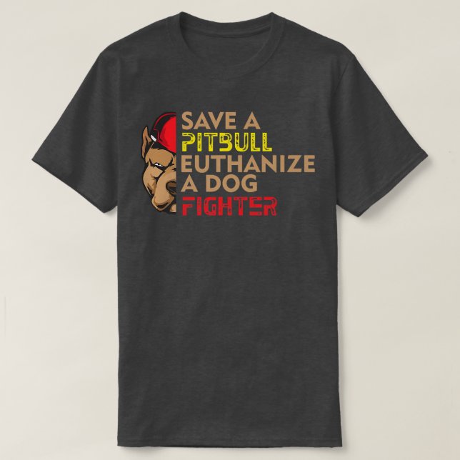 Camiseta Save A Pitbull Euthanize a Dog Fighter, Dog Rescue (Diseño del anverso)