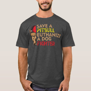 Camiseta Save A Pitbull Euthanize a Dog Fighter, Dog Rescue
