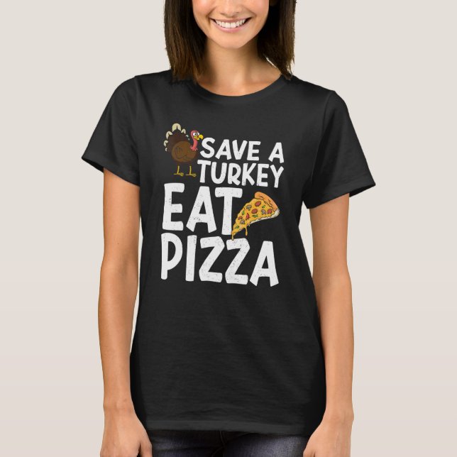 Camiseta Save A Turkey Eat Pizza Thanks Giving  Thanksgivin (Anverso)