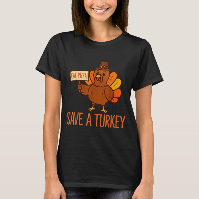 Camiseta Save A Turkey Eat Zza Funny Thanksgiving Men Women (Anverso)