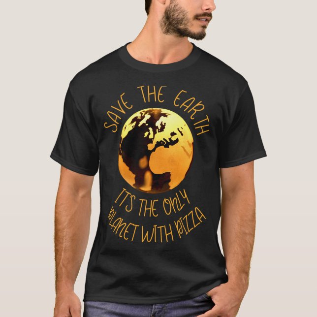 Camiseta Save The Earth Only Planet With Pizza Funny Earth  (Anverso)