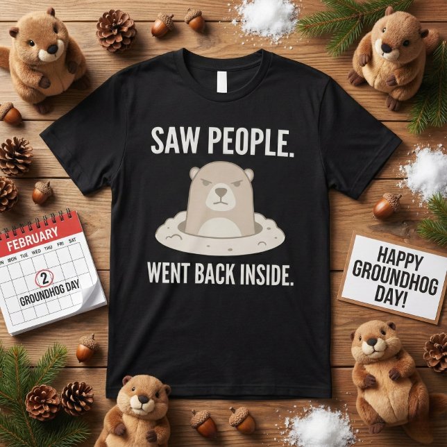 Camiseta Saw People Went Back Inside Grumpy Groundhog (Subido por el creador)