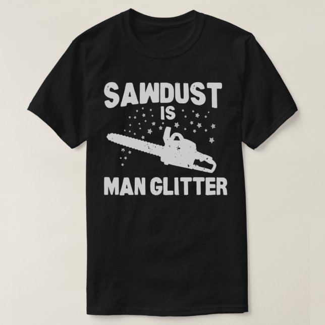 Camiseta Sawdust Es Hombre Purpurina Chainsaw Wood Trabajan (Diseño del anverso)