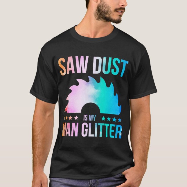 Camiseta Sawdust Es Mi Purpurina Carpintero Woodwork Saw Wa (Anverso)