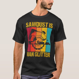 Camiseta Sawdust Es Un Hombre Purpurina Trabajadores De La 