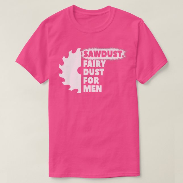 Camiseta Sawdust Fairy Dust For Men for Craftsmen Carpenter (Diseño del anverso)