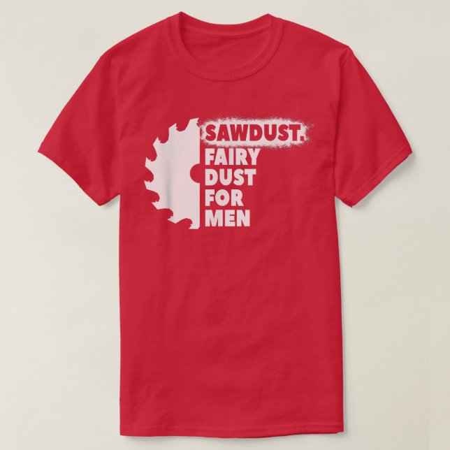 Camiseta Sawdust Fairy Dust For Men for Craftsmen Carpenter (Diseño del anverso)
