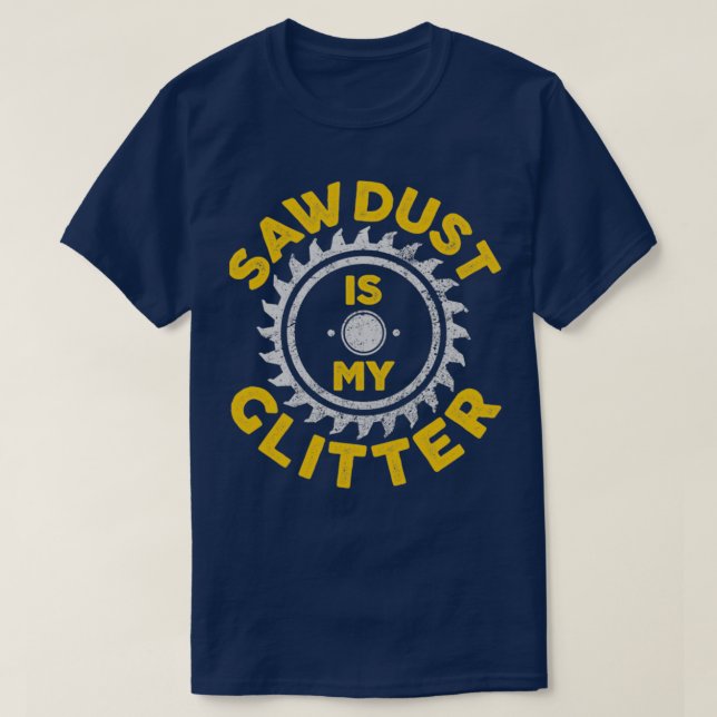 Camiseta Sawdust Is My Glitter Carpenter Gift  (Diseño del anverso)