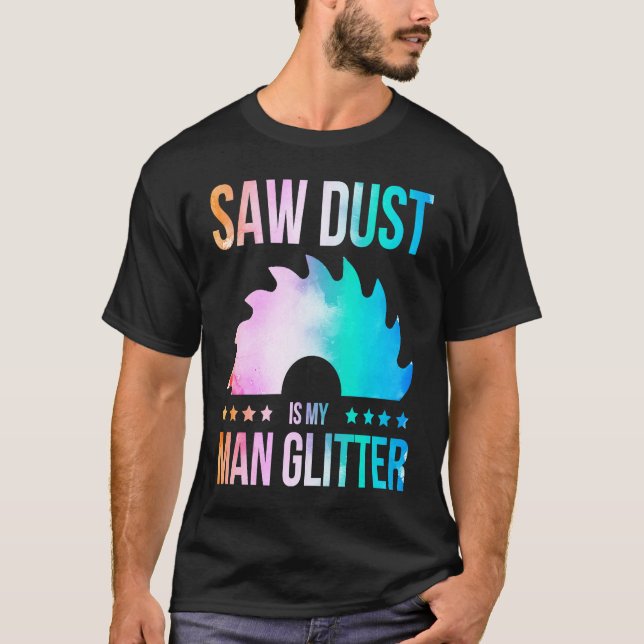 Camiseta Sawdust Is My Glitter Carpenter Woodworking Saw Wa (Anverso)