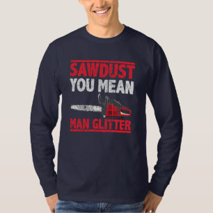 Camiseta Sawdust, significa Man Purpurina Lumberjack Gag