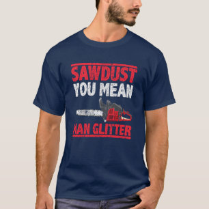 Camiseta Sawdust You Mean Man Purpurina Lumberjack