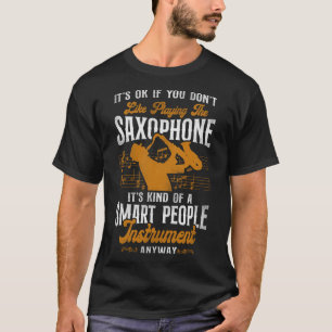 Camiseta Saxofón Está Bien Si No Te Gusta Jugar El Sa